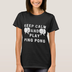 Camiseta Keep Calm And Play Ping Pong Table Tennis Players 