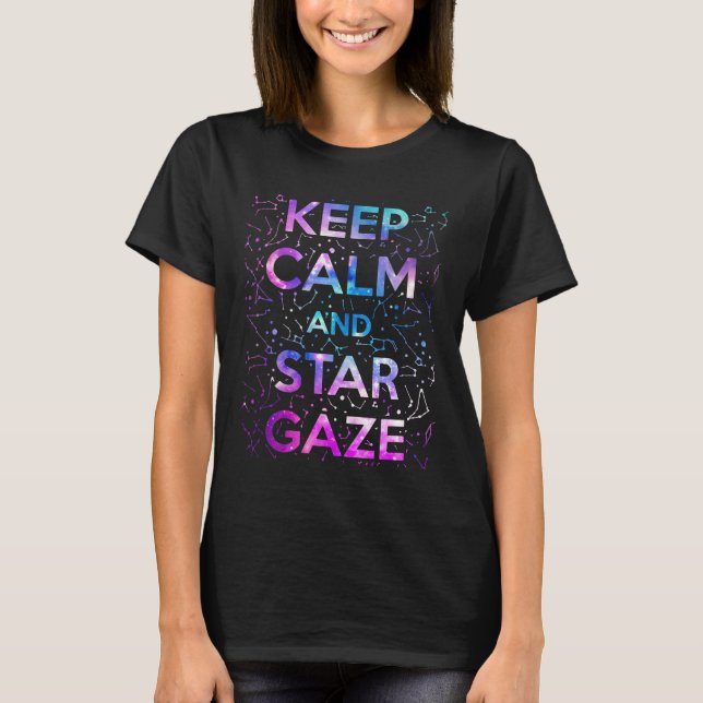 Camiseta Keep Calm and Star Gaze Stargazing Stargazer (Anverso)