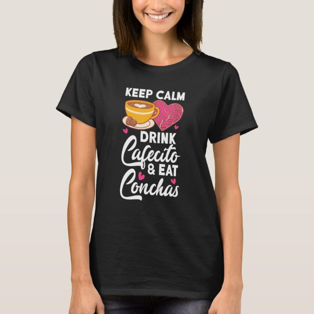 Camiseta Keep Calm Drink Cafecito And Eat Conchas Coffee Ca (Anverso)