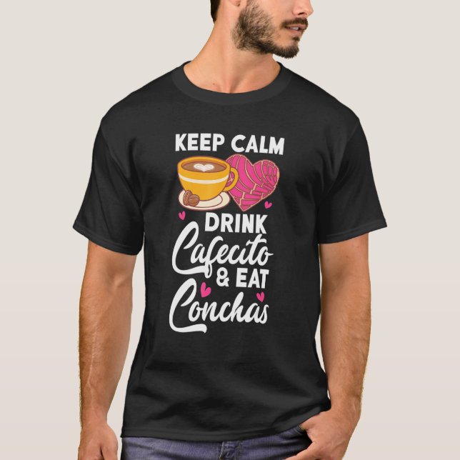Camiseta Keep Calm Drink Cafecito And Eat Conchas Coffee Ca (Anverso)