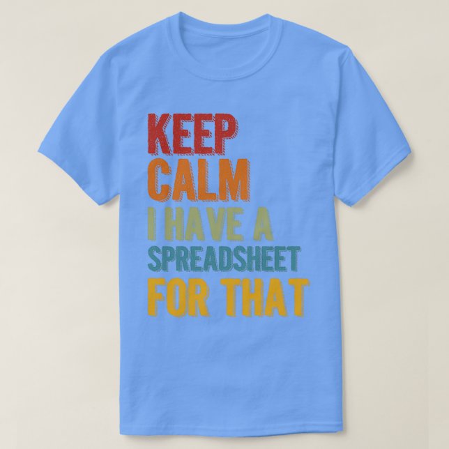Camiseta Keep Calm I Have A Spreadsheet For That 3 (Diseño del anverso)
