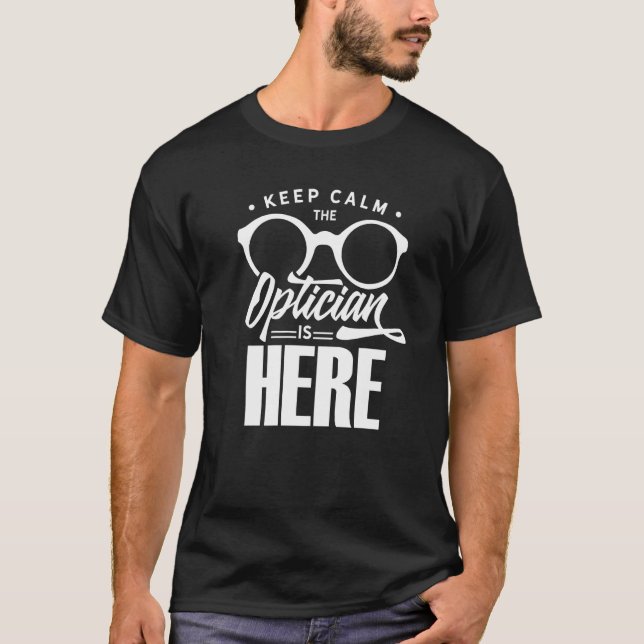 Camiseta Keep Calm The Optician Is Here Optometrist Optics  (Anverso)
