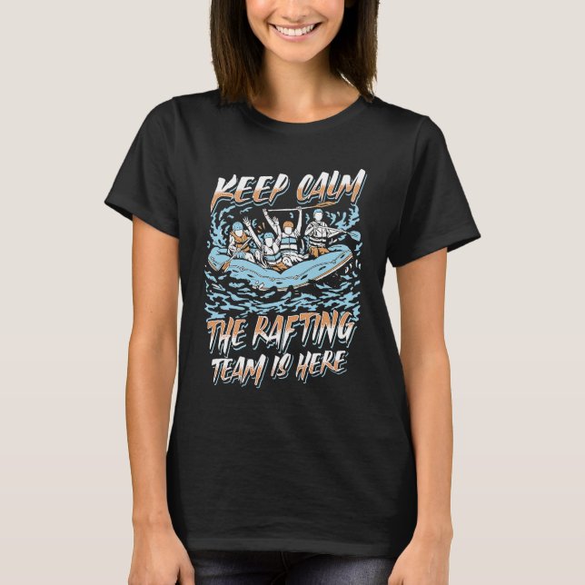 Camiseta Keep Calm The Rafting Team Is Here River Rafter (Anverso)