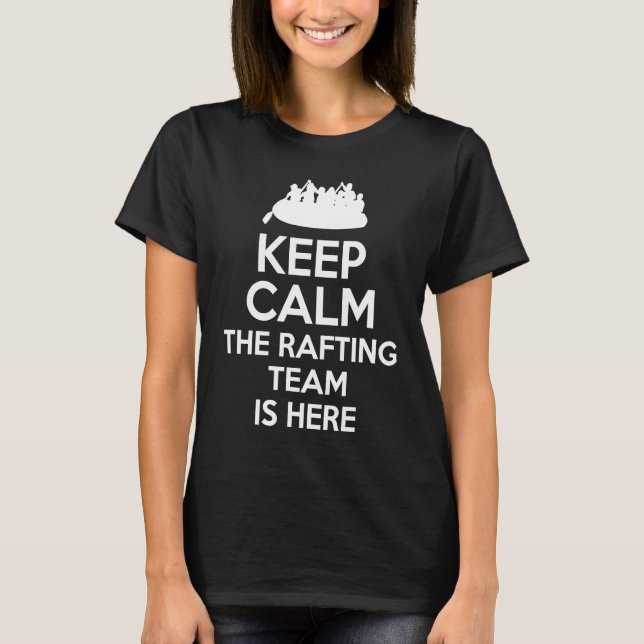 Camiseta Keep Calm The Rafting Team Is Here River Rafter  1 (Anverso)