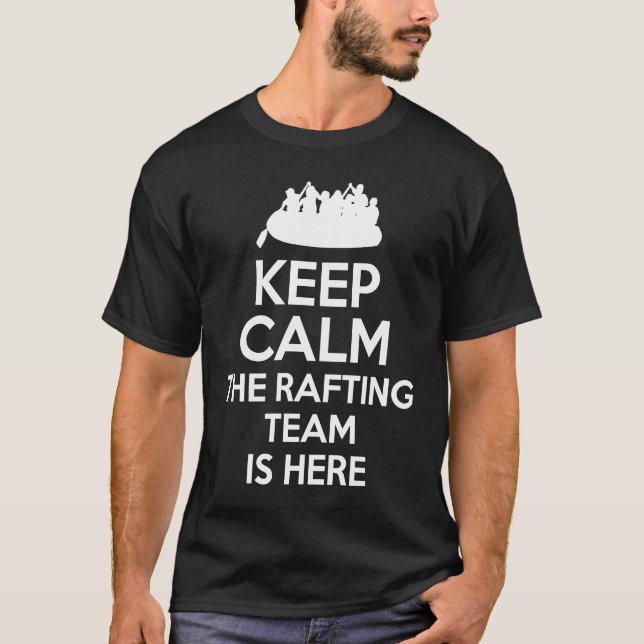 Camiseta Keep Calm The Rafting Team Is Here River Rafter  1 (Anverso)