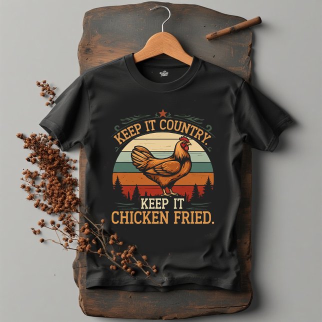 Camiseta Keep it country. Keep it chicken fried (Subido por el creador)