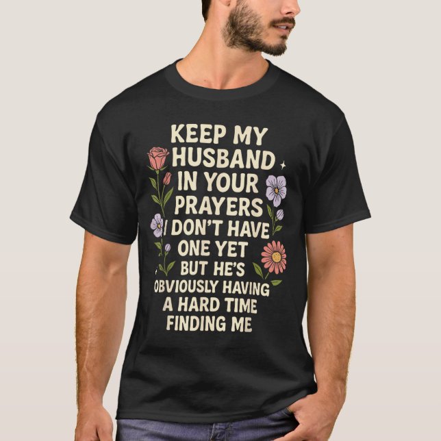Camiseta Keep My Husband In Your Prayers I Don’t Have One Y (Anverso)