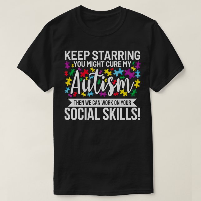 Camiseta Keep Starring You Might Cure My Autism Then We Can (Diseño del anverso)