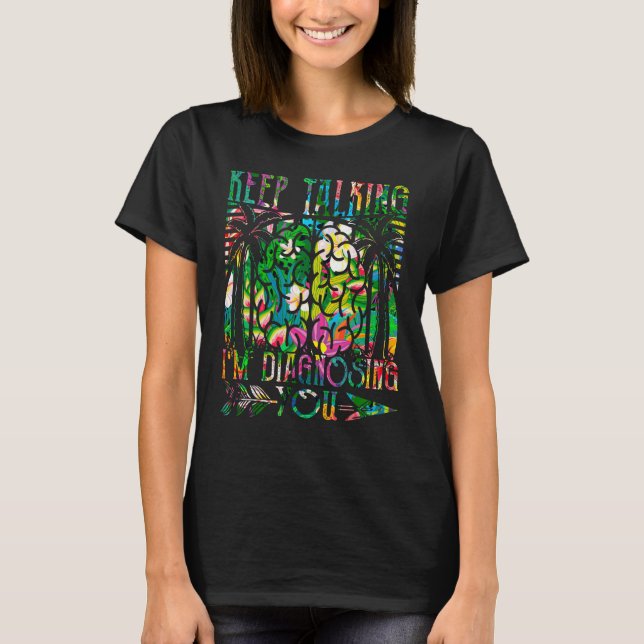 Camiseta Keep Talking I m Diagnosing You  For Psychologists (Anverso)