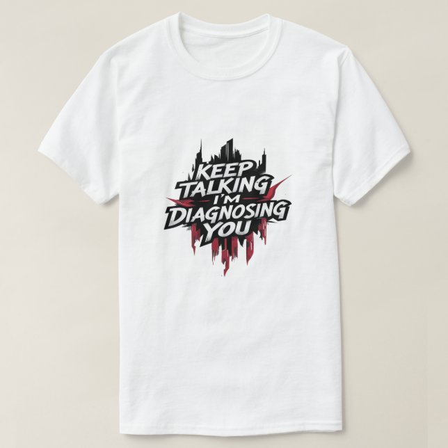 Camiseta Keep Talking I'm Diagnosing You T-Shirt (Diseño del anverso)