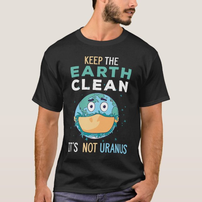 Camiseta Keep The Earth Clean It's Not Uranus Environmental (Anverso)