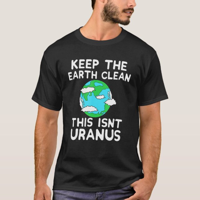 Camiseta Keep The Earth Clean This Isn`t Uranus Earth Day F (Anverso)