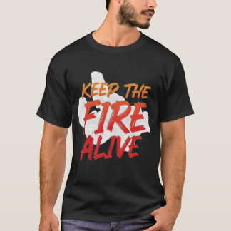 Camiseta Keep the Fire Alive Unique Custom Design T-shirts