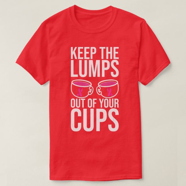 Camiseta Keep The Lumps Out Of Your Cups Breast Cancer Awar (Diseño del anverso)