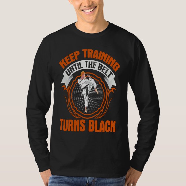 Camiseta keep training until the belt turns black! funny Ta (Anverso)