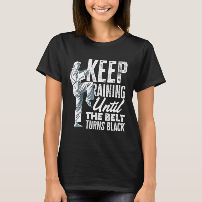 Camiseta Keep Training Until The Belt Turns Black Taekwondo (Anverso)