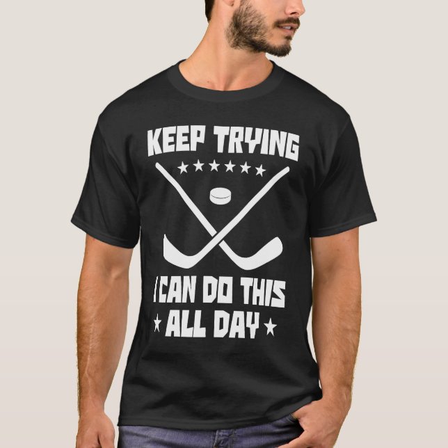 Camiseta Keep Trying I Can Do This All Day Hockey Player Fi (Anverso)