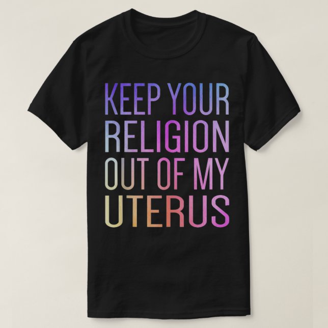 Camiseta Keep Your Religion Out Of My Uterus ProChoice  (Diseño del anverso)