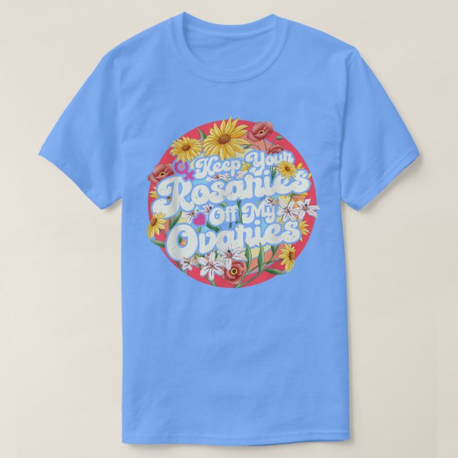 Camiseta Keep Your Rosaries Off My Ovaries Feminist Womens  (Diseño del anverso)