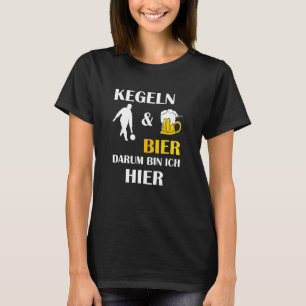 Camiseta Kegeln Und Bier Darum Bin Ich Hier Dice