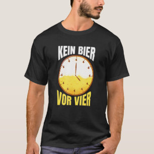 Camiseta Kein Bier Vor Vier Uhr Fiesta Bebida Alcohol Dice