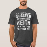 Camiseta Keith Personalized Name Birthday Gift Funny<br><div class="desc">Keith Personalized Name Birthday Gift Funny Navidades Regalo de Chiste. Regalo perfecto para tu padre, mamá, papá, hombres, mujeres, amigos y familiares en el Día de Acción de Gracias, Día del Navidad, Día de la Madre, Día del Padre, 4 de julio de 1776 Día independiente, Día de los Veteranos, Día...</div>