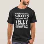 Camiseta KELLY Gift Name Personalized Birthday Funny Christ<br><div class="desc">El arte de Guay con la cita Ïf At First You Don't Succeed Try Doing What Kelly To Do The First Time" es el mejor regalo o regalo para cualquier hombre que quiera sorprender. ¡Compra el diseño ahora!</div>