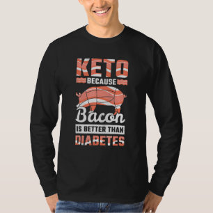 Camiseta Keto Porque El Bacon Es Mejor Que La Diabetes