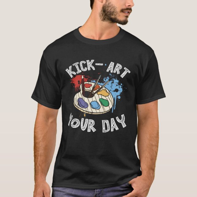 Camiseta Kick Your Day Teacher Art Painter Artist (Anverso)
