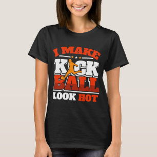 Camiseta Kickball Player Look Hot Kall Ball Squad Team