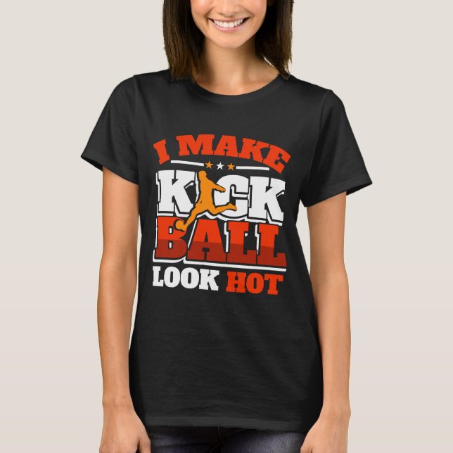 Camiseta Kickball Player Look Hot Kall Ball Squad Team (Anverso)