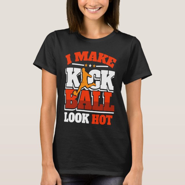 Camiseta Kickball Player Look Hot Kick Ball Squad Team (Anverso)