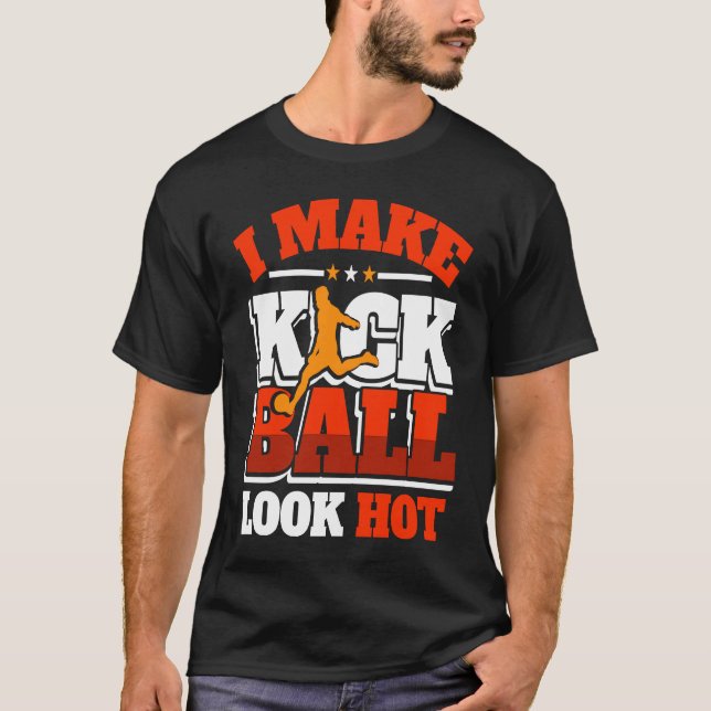 Camiseta Kickball Player Look Hot Kick Ball Squad Team (Anverso)