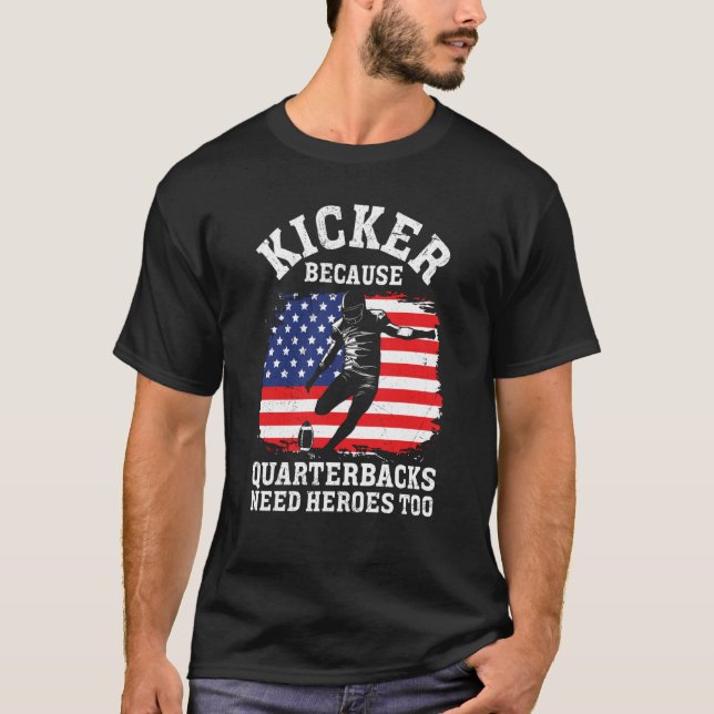 Camiseta Kicker Because Quaterbacks Need Heroes Too America (Anverso)