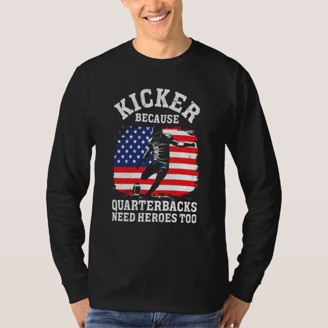 Camiseta Kicker Because Quaterbacks Need Heroes Too America (Anverso)