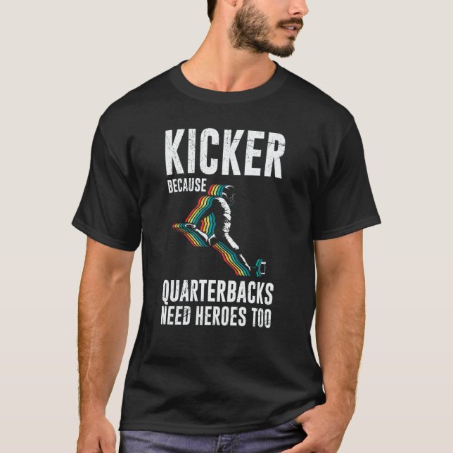 Camiseta Kicker Because Quaterbacks Need Heroes Too America (Anverso)
