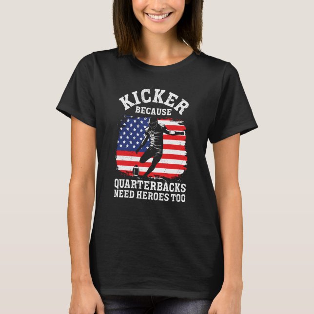 Camiseta Kicker Because Quaterbacks Need Heroes Too America (Anverso)