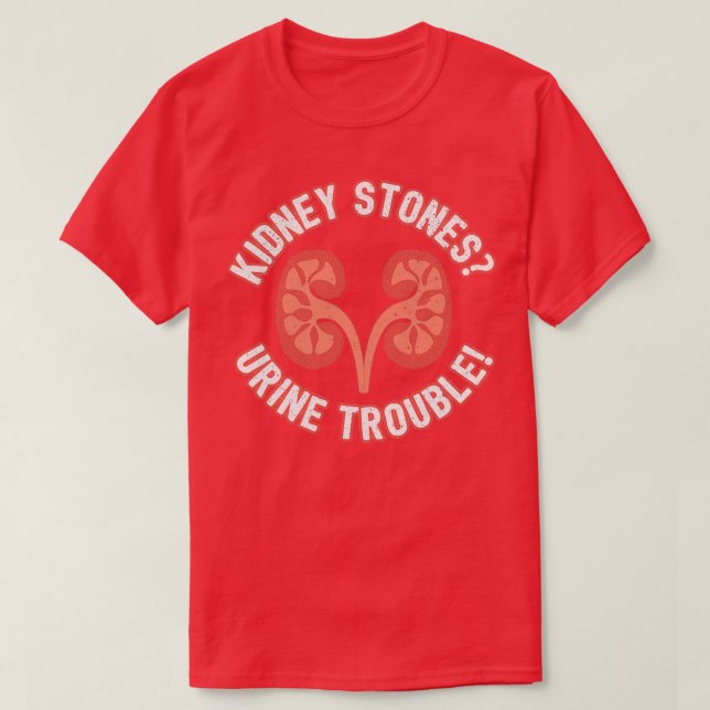 Camiseta Kidney Stones Urine Trouble Funny Doctor Pun Gift (Diseño del anverso)