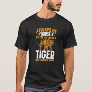 Camiseta Kids Always Be Yourself Unless You Can Be A Tiger
