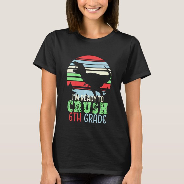 Camiseta Kids I m Ready To Crush 6th Grade  First Day of Sc (Anverso)