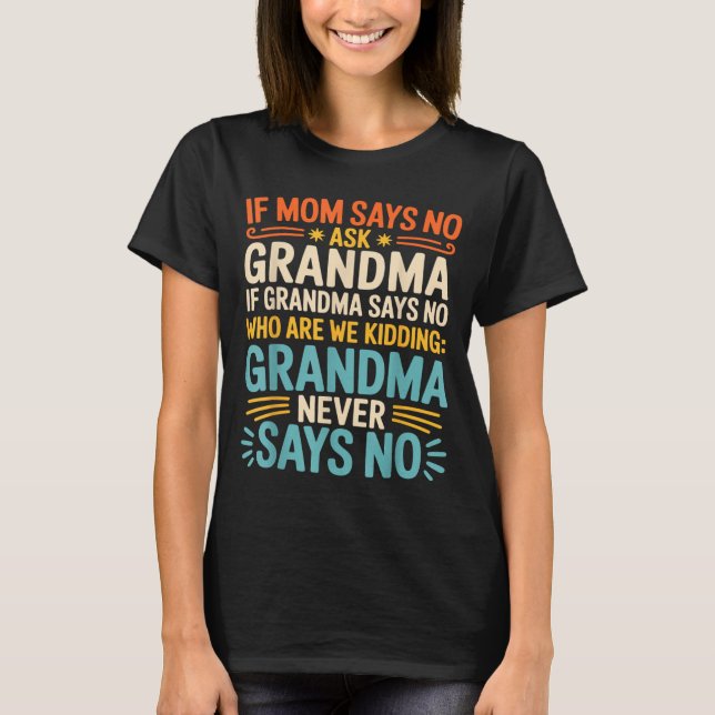 Camiseta Kids If Mom Says No Ask Grandma Funny Beloved Gran (Anverso)
