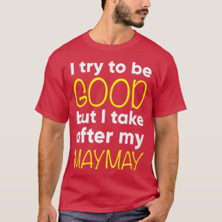 Camiseta Kids Maymay I Try To Be Good But I Take After My