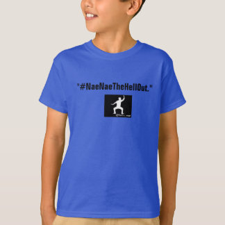Camiseta Kids #NaeNaeTheHellOut T-Shirts