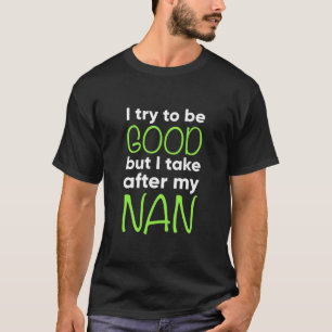 Camiseta Kids Nan For Kids Funny I Try To Be Good But Take