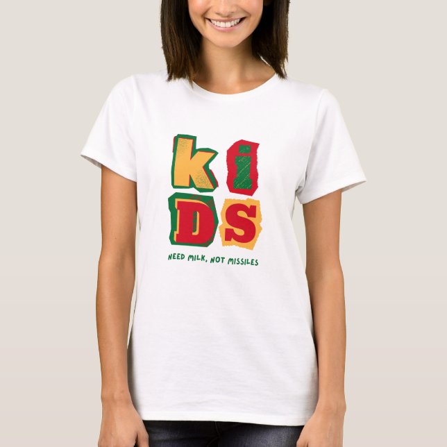 Camiseta Kids Need Milk, Not Missiles (Anverso)