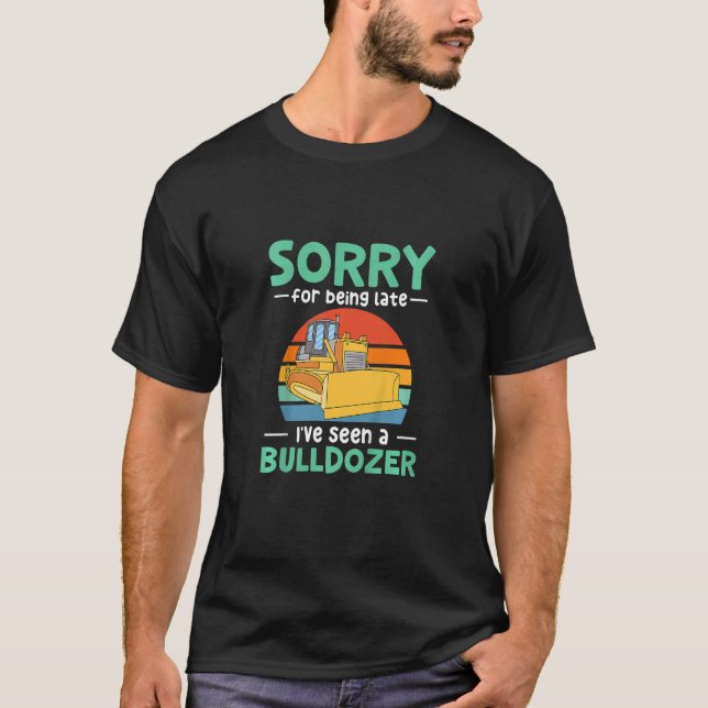 Camiseta Kids Sorry for being late I've seen a bulldozer (Anverso)