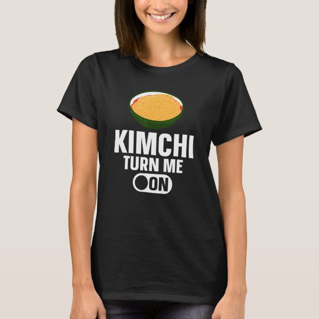 Camiseta Kimchi Turn Me On Korean Food (Anverso)