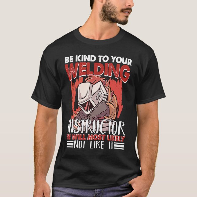 Camiseta Kind to your Welding Instructor Worker Welder Weld (Anverso)