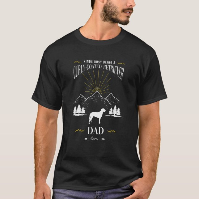 Camiseta Kinda Busy Being a Curly Coated Retriever Dad (Anverso)