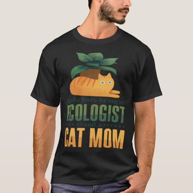 Camiseta Kinda Busy Being An Ecologist And A Cat Mom Ecolog (Anverso)